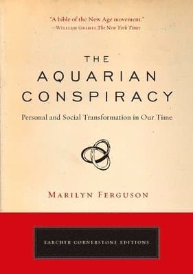 The Aquarian Conspiracy: Personal and Social Transformation in Our Time