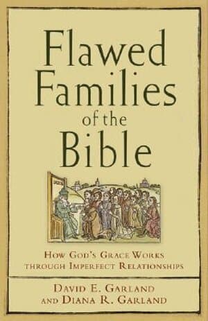 Flawed Families of the Bible – How God`s Grace Works through Imperfect Relationships