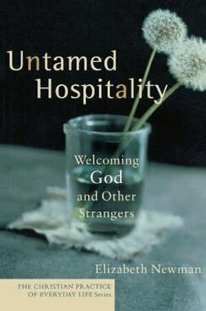 Untamed Hospitality – Welcoming God and Other Strangers