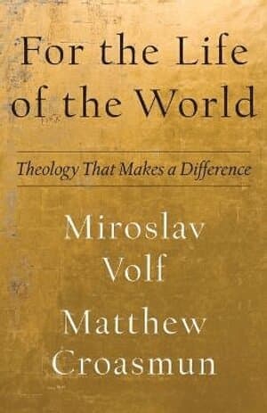 For the Life of the World – Theology That Makes a Difference