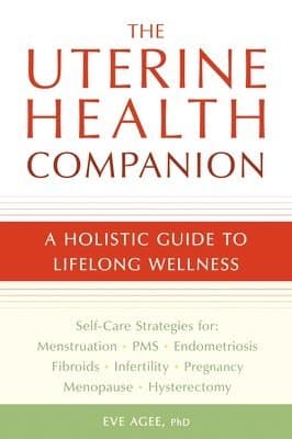 The Uterine Health Companion: A Holistic Guide to Lifelong Wellness