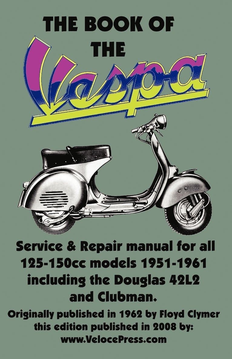 THE BOOK OF THE VESPA - AN OWNERS WORKSHOP MANUAL FOR 125cc AND 150cc VESPA SCOOTERS 1951-1961
