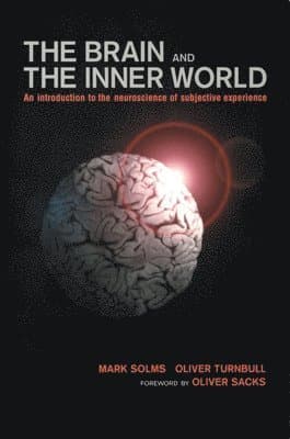 Brain and the Inner World: An Introduction to the Neuroscience of the Subjective Experience