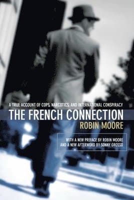 The French Connection: A True Account of Cops, Narcotics, and International Conspiracy