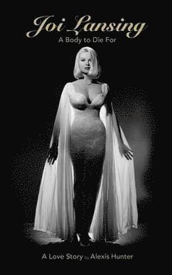 JOI LANSING - A BODY TO DIE FOR - A Love Story (hardback)