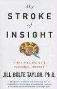 My Stroke of Insight: A Brain Scientist's Personal Journey