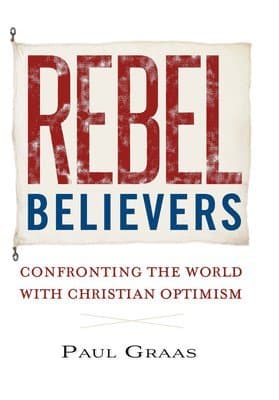 Rebel Believers: Confronting the World with Christian Optimism