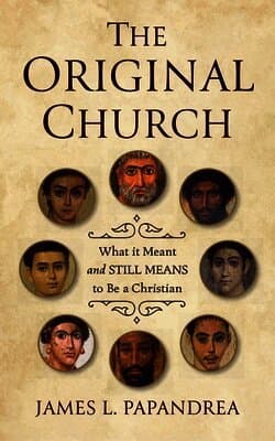 The Original Church: What It Meant--And Still Means--To Be a Christian