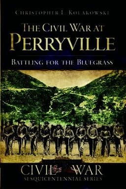 The Civil War at Perryville: Battling for the Bluegrass