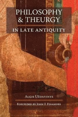Philosophy and Theurgy in Late Antiquity