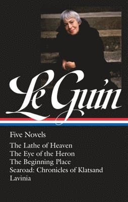 Ursula K. Le Guin: Five Novels (Loa #379): The Lathe of Heaven / The Eye of the Heron / The Beginning Place / Searoad / Lavinia