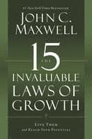 The 15 Invaluable Laws of Growth : Live Them and Reach Your Potential