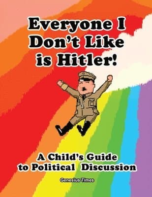 Everyone I Don't Like is Hitler!