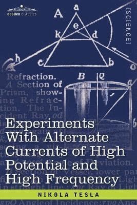 Experiments with Alternate Currents of High Potential and High Frequen