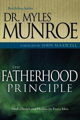 The Fatherhood Principle: God's Design and Destiny for Every Man