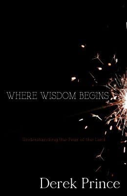 Where Wisdom Begins: Understanding the Fear of the Lord
