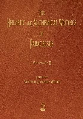Hermetic and Alchemical Writings of Paracelsus - Volumes One and Two