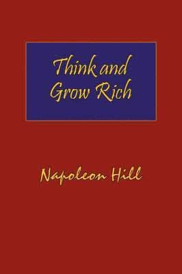 Think and Grow Rich. Hardcover with Dust-Jacket. Complete Original Text of the Classic 1937 Edition.