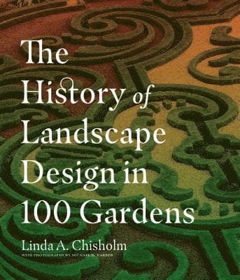 History of Landscape Design in 100 Gardens