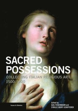 Sacred Possessions - Collecting Italian Religious Art, 1500-1900