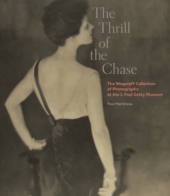 Thrill of the Chase - The Wagstaff Collection of Photographs at the J. Paul Getty Museum