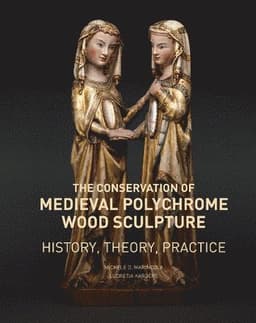 Conservation of Medieval Polychrome Wood Sculpture - History, Theory, Practice