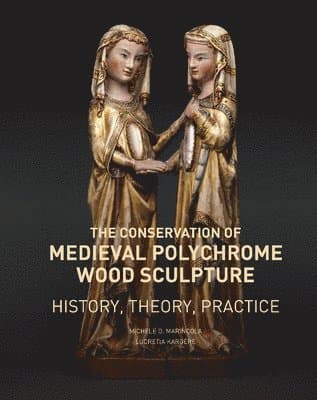Conservation of Medieval Polychrome Wood Sculpture - History, Theory, Practice