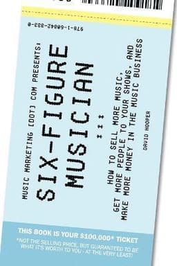 Six-Figure Musician - How to Sell More Music, Get More People to Your Shows, and Make More Money in the Music Business (Music Marketing [dot] Com Presents)