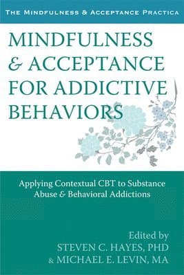 Mindfulness and Acceptance for Addictive Behaviors