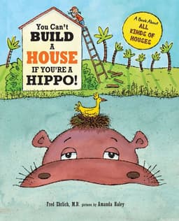 You Can't Build a House If You're a Hippo!