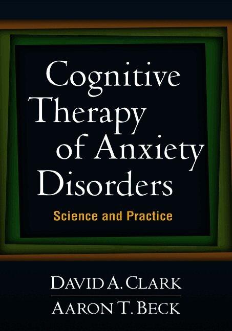 Cognitive Therapy of Anxiety Disorders