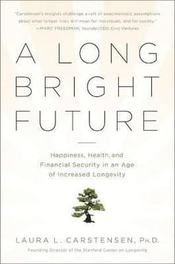 A Long Bright Future: Happiness, Health, and Financial Security in an Age of Increased Longevity