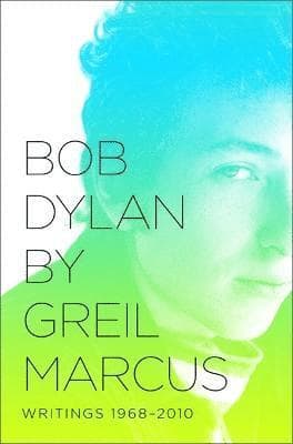 Bob Dylan by Greil Marcus