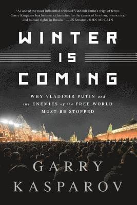 Winter Is Coming (Intl PB Ed): Why Vladimir Putin and the Enemies of the Free World Must Be Stopped