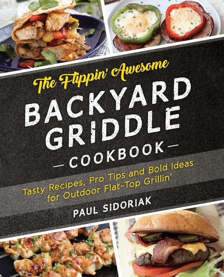 Flippin’ Awesome Backyard Griddle Cookbook
