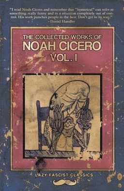 Collected Works of Noah Cicero Vol. I