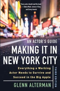 An Actor's Guide--Making It in New York City, Third Edition: Everything a Working Actor Needs to Survive and Succeed in the Big Apple