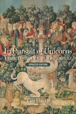 In Pursuit of Unicorns: A Journey Through 50 Years of Biotechnology, Updated Edition