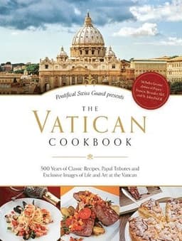 The Vatican Cookbook: 500 Years of Classic Recipes, Papal Tributes, and Exclusive Images of Life and Art at the Vatican