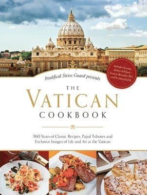 The Vatican Cookbook: 500 Years of Classic Recipes, Papal Tributes, and Exclusive Images of Life and Art at the Vatican