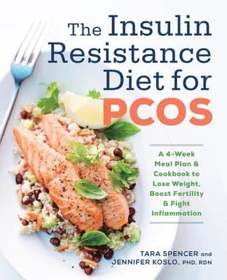 The Insulin Resistance Diet for Pcos: A 4-Week Meal Plan and Cookbook to Lose Weight, Boost Fertility, and Fight Inflammation