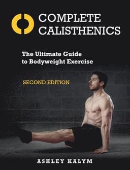 Complete Calisthenics, Second Edition: The Ultimate Guide to Bodyweight Exercise