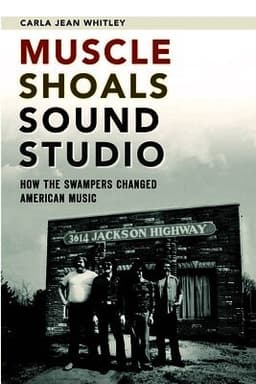 Muscle Shoals Sound Studio: How the Swampers Changed American Music