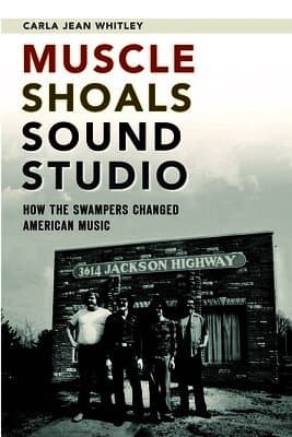 Muscle Shoals Sound Studio: How the Swampers Changed American Music