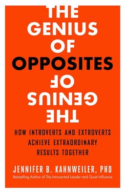 Genius of Opposites: How Introverts and Extroverts Achieve Extraordinary Results Together