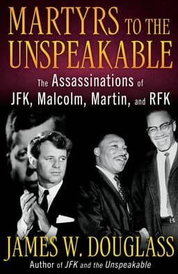 Martyrs to the Unspeakable: The Assassinations of JFK, Malcolm, Martin, and RFK