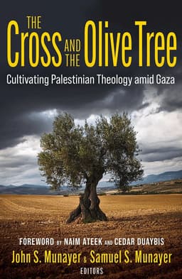 The Cross and the Olive Tree: Cultivating Palestinian Theology amid Gaza