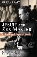 Jesuit and Zen Master: A Life of Hugo M.Enomiya-Lassalle