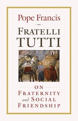 Fratelli Tutti: On Fraternity and Social Friendship