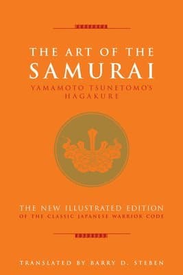 The Art of the Samurai: Yamamoto Tsunetomo's Hagakure